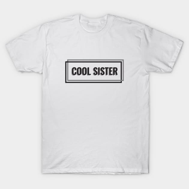 Cool Sister T-Shirt by cilukba.lab